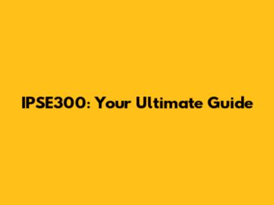 IPSE300: Your Ultimate Guide