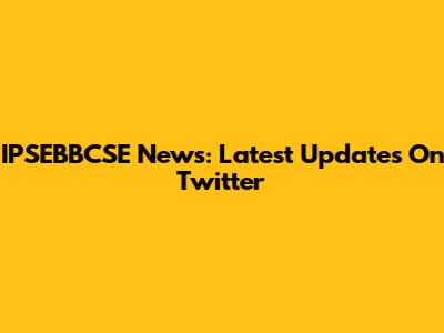 IPSEBBCSE News: Latest Updates On Twitter