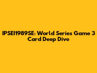 IPSEI1989SE: World Series Game 3 Card Deep Dive
