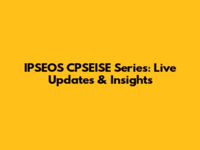 IPSEOS CPSEISE Series: Live Updates & Insights