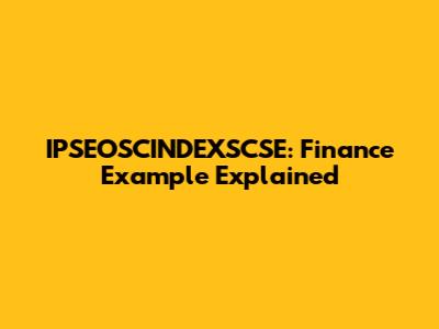 IPSEOSCINDEXSCSE: Finance Example Explained