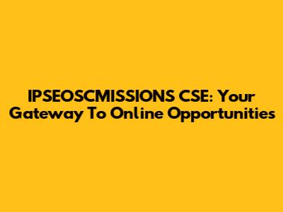 IPSEOSCMISSIONS CSE: Your Gateway To Online Opportunities