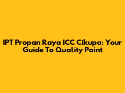 IPT Propan Raya ICC Cikupa: Your Guide To Quality Paint