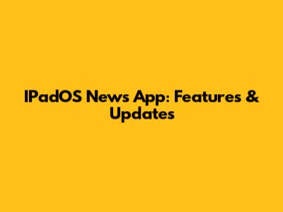 IPadOS News App: Features & Updates