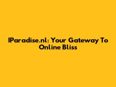 IParadise.nl: Your Gateway To Online Bliss