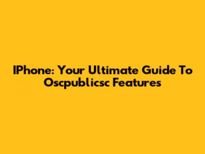IPhone: Your Ultimate Guide To Oscpublicsc Features