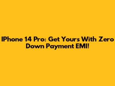 IPhone 14 Pro: Get Yours With Zero Down Payment EMI!