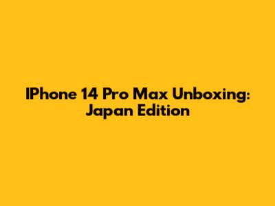 IPhone 14 Pro Max Unboxing: Japan Edition
