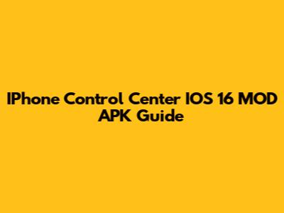 IPhone Control Center IOS 16 MOD APK Guide