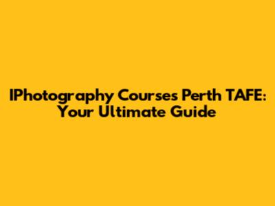 IPhotography Courses Perth TAFE: Your Ultimate Guide