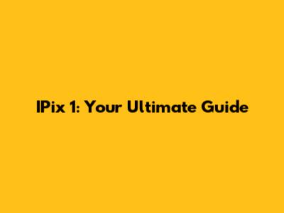 IPix 1: Your Ultimate Guide