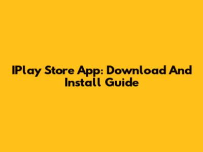 IPlay Store App: Download And Install Guide