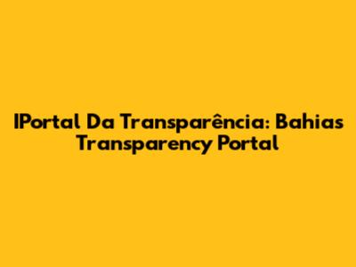 IPortal Da Transparência: Bahia's Transparency Portal