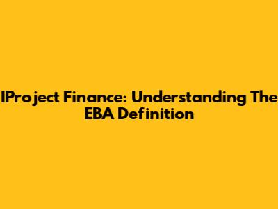 IProject Finance: Understanding The EBA Definition