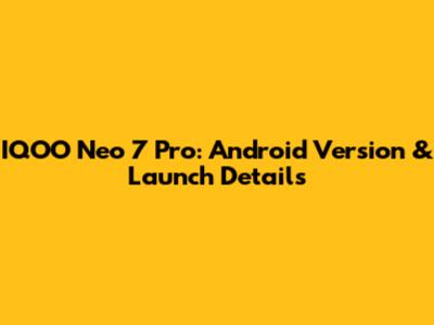 IQOO Neo 7 Pro: Android Version & Launch Details