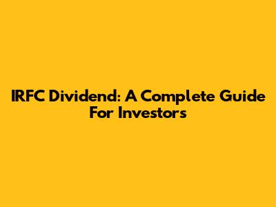 IRFC Dividend: A Complete Guide For Investors