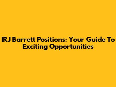 IRJ Barrett Positions: Your Guide To Exciting Opportunities