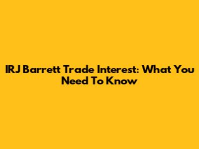 IRJ Barrett Trade Interest: What You Need To Know
