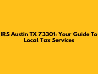 IRS Austin TX 73301: Your Guide To Local Tax Services