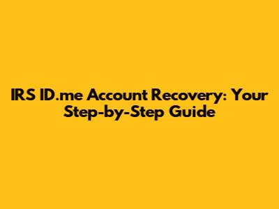 IRS ID.me Account Recovery: Your Step-by-Step Guide