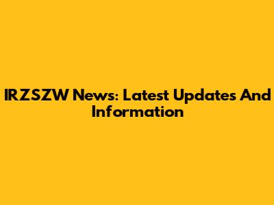 IRZSZW News: Latest Updates And Information