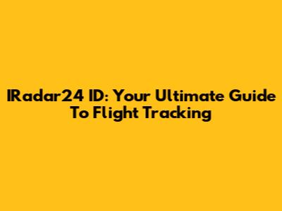 IRadar24 ID: Your Ultimate Guide To Flight Tracking