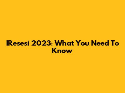 IResesi 2023: What You Need To Know