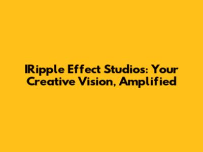 IRipple Effect Studios: Your Creative Vision, Amplified
