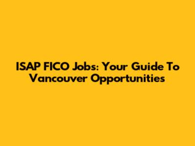 ISAP FICO Jobs: Your Guide To Vancouver Opportunities