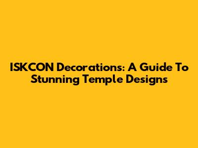 ISKCON Decorations: A Guide To Stunning Temple Designs