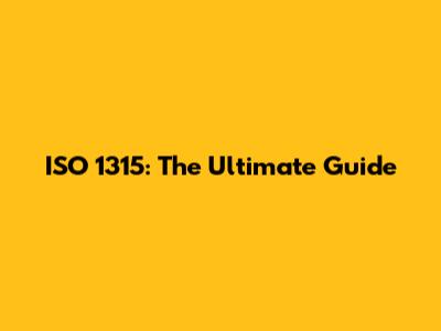 ISO 1315: The Ultimate Guide
