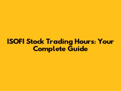 ISOFI Stock Trading Hours: Your Complete Guide