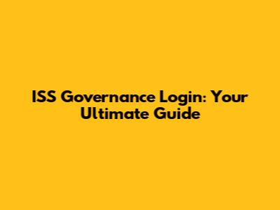 ISS Governance Login: Your Ultimate Guide