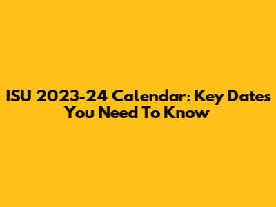 ISU 2023-24 Calendar: Key Dates You Need To Know