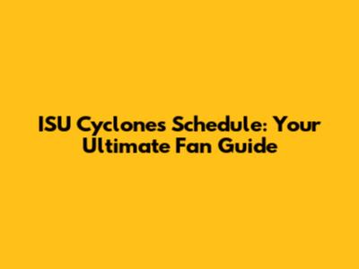 ISU Cyclones Schedule: Your Ultimate Fan Guide