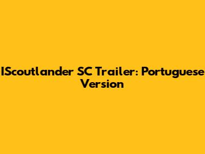 IScoutlander SC Trailer: Portuguese Version