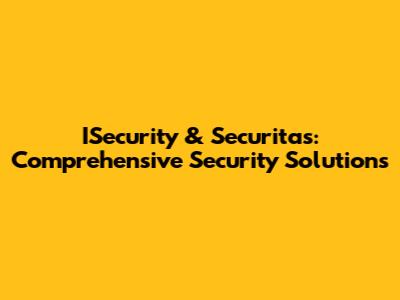 ISecurity & Securitas: Comprehensive Security Solutions