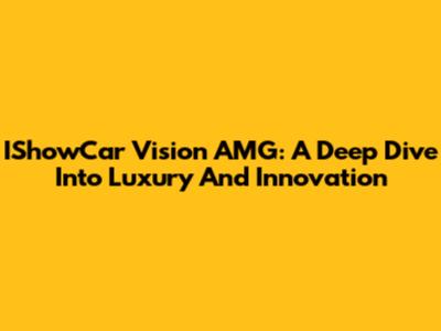 IShowCar Vision AMG: A Deep Dive Into Luxury And Innovation