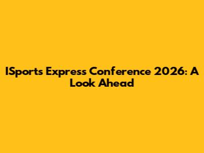 ISports Express Conference 2026: A Look Ahead