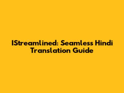 IStreamlined: Seamless Hindi Translation Guide