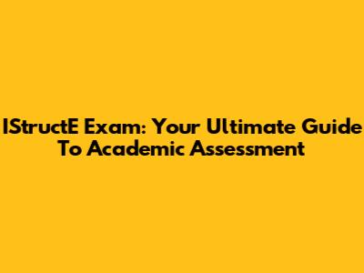 IStructE Exam: Your Ultimate Guide To Academic Assessment