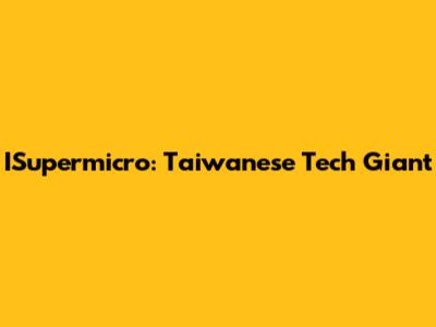 ISupermicro: Taiwanese Tech Giant