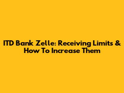 ITD Bank Zelle: Receiving Limits & How To Increase Them