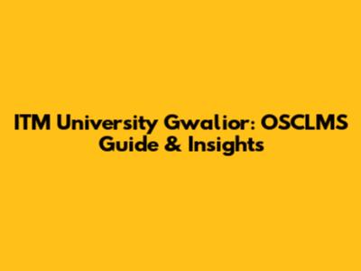 ITM University Gwalior: OSCLMS Guide & Insights