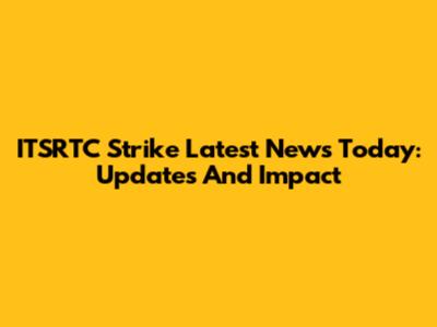 ITSRTC Strike Latest News Today: Updates And Impact