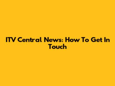 ITV Central News: How To Get In Touch