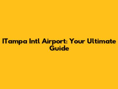 ITampa Intl Airport: Your Ultimate Guide
