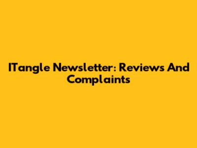 ITangle Newsletter: Reviews And Complaints