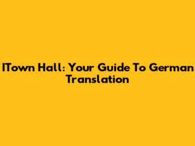 ITown Hall: Your Guide To German Translation