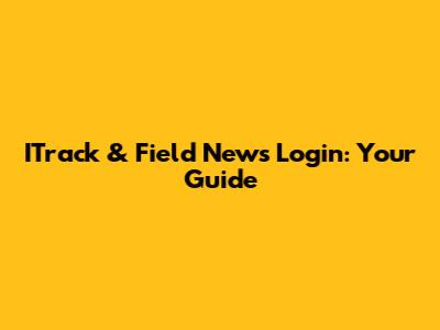 ITrack & Field News Login: Your Guide